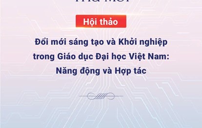 HỘI THẢO ĐỔI MỚI SÁNG TẠO & KHỞI NGHIỆP TRONG GIÁO DỤC ĐẠI HỌC VIỆT NAM