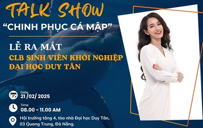 TALKSHOW “CHINH PHỤC CÁ MẬP” – LỄ RA MẮT CLB SINH VIÊN KHỞI NGHIỆP ĐẠI HỌC DUY TÂN