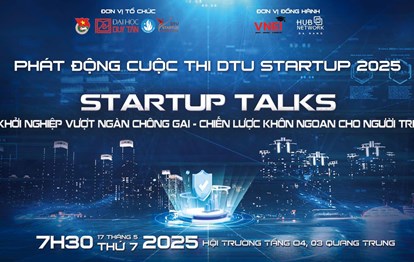 🎯 CHÍNH THỨC KHỞI ĐỘNG CUỘC THI DTU STARTUP 2025